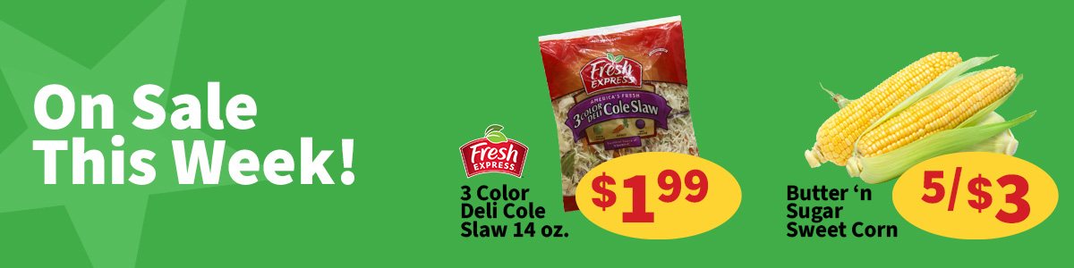 On sale this week in the Produce department find 14 ounce Fresh Express 3 Color Cole Slaw for only $1.99 per bag.  Butter'n Sugar sweet corn is also on sale for 5 for $3.00.